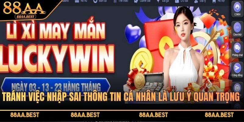 Tránh việc nhập sai thông tin cá nhân là lưu ý quan trọng nhất