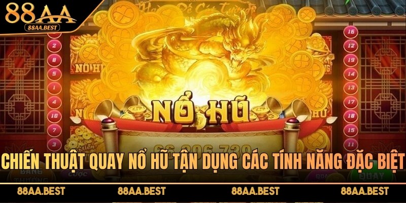 Chiến thuật quay nổ hũ trúng jackpot tiền tỷ mỗi ngày tại 88AA 4 Chiến thuật quay nổ hũ tận dụng các tính năng đặc biệt quan trọng