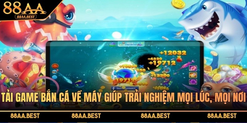 Tải game bắn cá 88AA - Thao tác đơn giản, chơi mọi lúc, mọi nơi 2 Tải game bắn cá 88AA về máy giúp trải nghiệm mọi lúc, mọi nơi