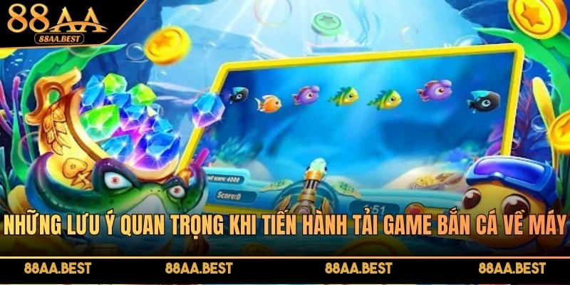 Tải game bắn cá 88AA - Thao tác đơn giản, chơi mọi lúc, mọi nơi 4 Những lưu ý quan trọng khi tiến hành tải game bắn cá về máy